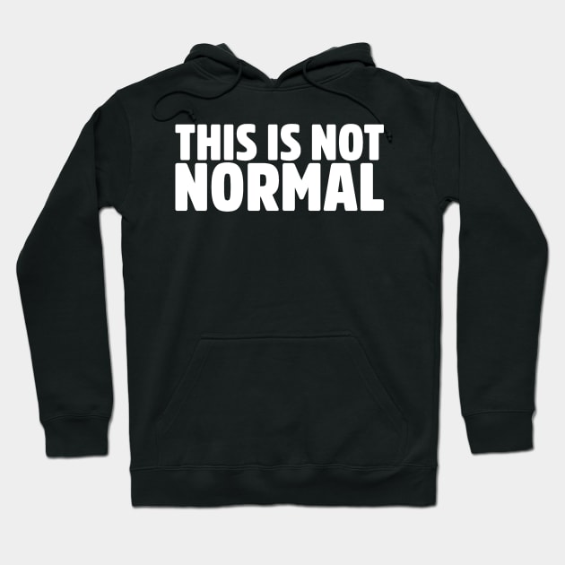 This Is Not Normal Humor Quote Slogan Hoodie by ballhard